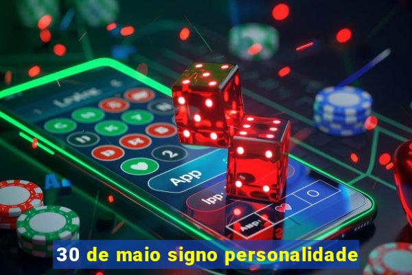 30 de maio signo personalidade